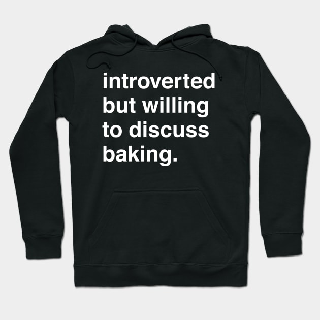 Introverted But Willing to Discuss Baking Hoodie by machmigo